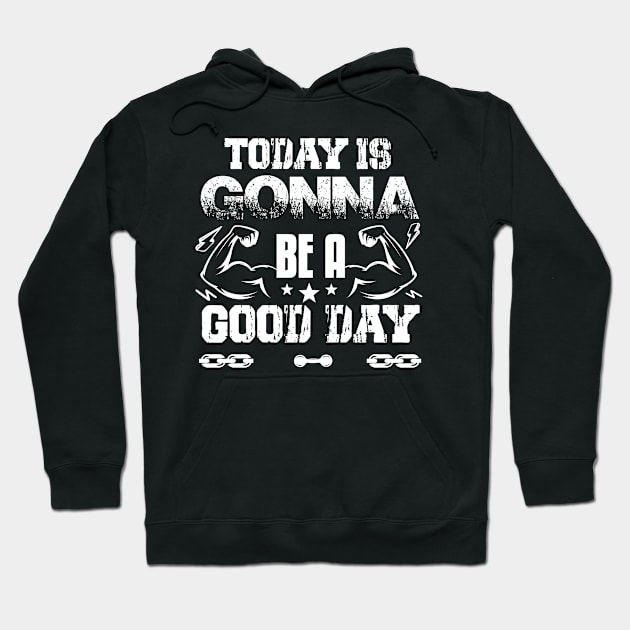 Today Is Gonna Be A Good Day | Motivational & Inspirational | Gift or Present for Gym Lovers Hoodie by MikusMartialArtsStore